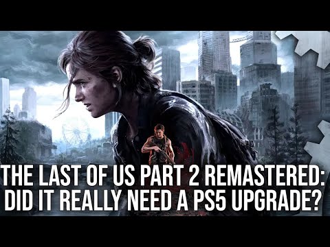 The Last of Us Part Two Remastered: Is It Worth the Upgrade?