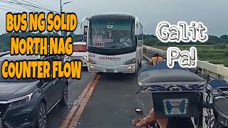 Bus Ng solid north counterflow || galit pa!