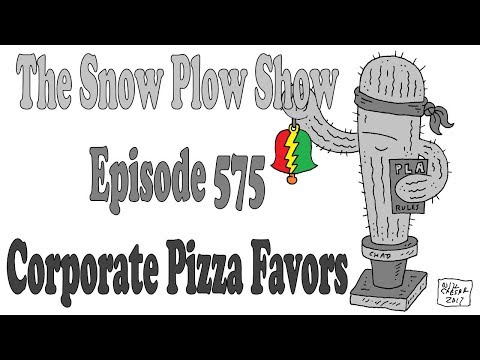 The Snow Plow Show Episode 575 – Corporate Pizza Favors