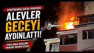 Apartmanda Çıkan Yangında Alevler Geceyi Aydınlattı Patlama Sesleri Paniğe Neden Oldu