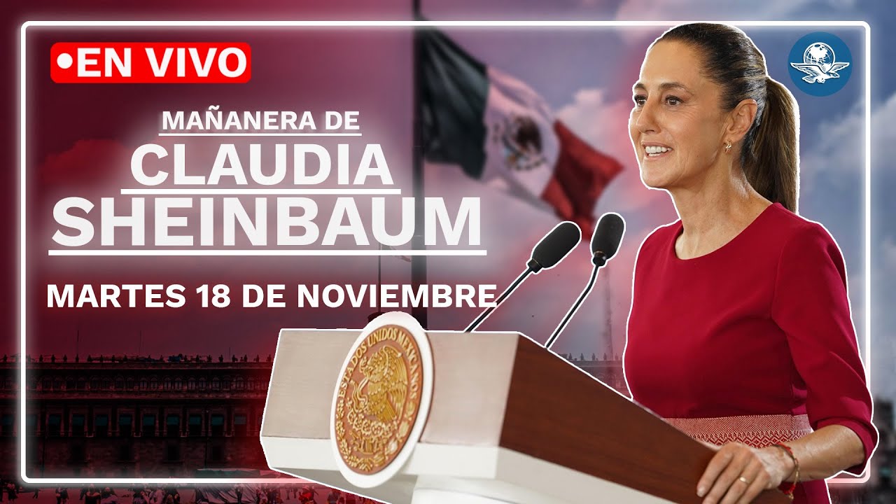 EN VIVO 🔴 Conferencia mañanera de la presidenta Claudia Sheinbaum | martes 18 de noviembre de 2025