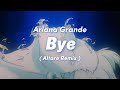 Ariana Grande - Bye ( Altare Remix ) SLOWED + REVERB