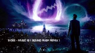 S-Dee - Music Is (Sound Rush Remix) [HQ Free]