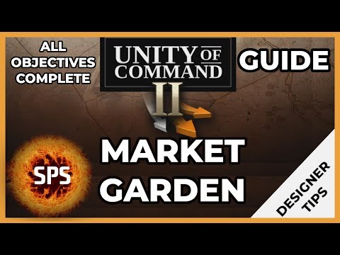 Unity of Command II - MARKET GARDEN - With DESIGNER'S TIPS - All Objectives Complete -  Guide