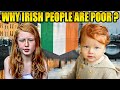 If Ireland Is Rich Why Are Irish People Poor And Sad