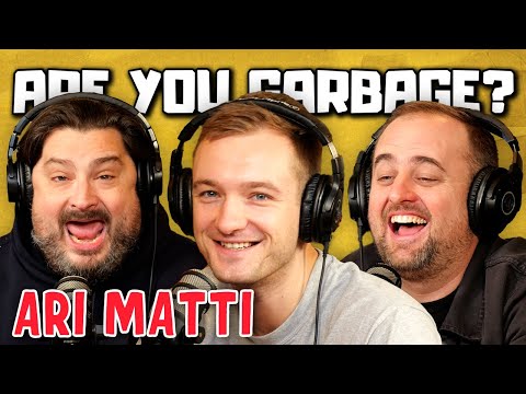 Ari Matti | Are You Garbage Comedy Podcast