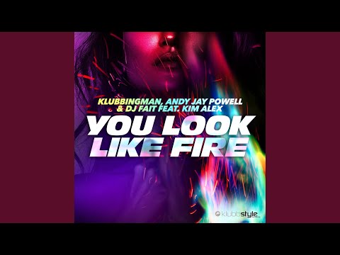You Look Like Fire (feat. Kim Alex) (Klubbingman & Andy Jay Powell Extended Mix)