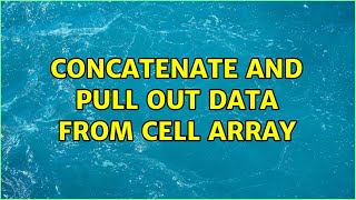 Concatenate and pull out data from cell array 