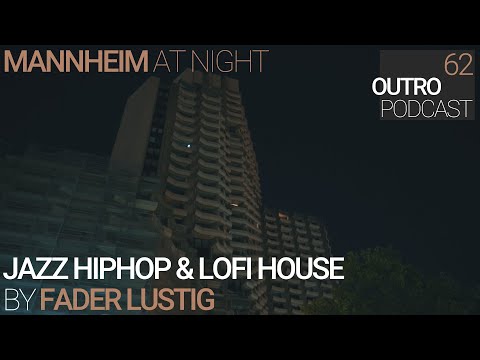 62: Fader Lustig | Mannheim at Night | Jazzy HipHop & LoFi House