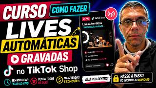 Curso Como Fazer Lives Automáticas GRAVADAS no TikTok Shop | Como Funciona? Veja por Dentro