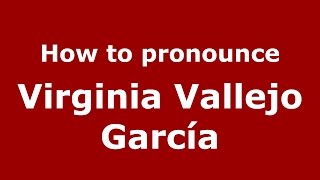 How to pronounce Virginia Vallejo García