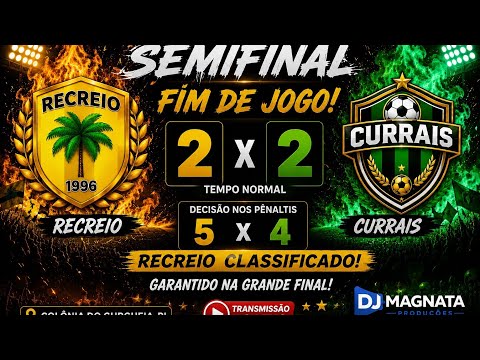 RECREIO vs CURRAIS- SEMIFINAL - 2° COPA GURGUEIA CUP 2026-ARENA JP.