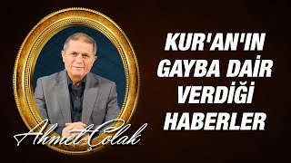 Dr. Ahmet Çolak - Mu'cizat-ı Kur'aniye - 6: Kur'anın Gayba Dair Verdiği Haberler
