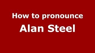 How to pronounce Alan Steel