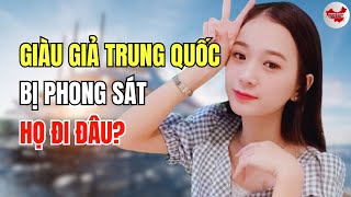 Giàu giả trung quốc bị phong sát, họ đi đâu?