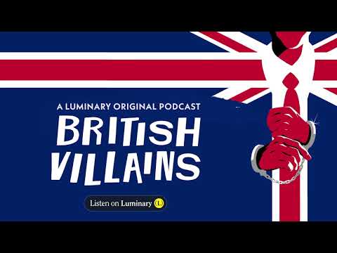 British Villains • A Luminary Original Podcast