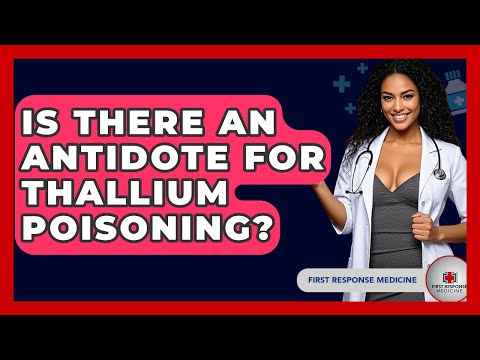 Is There An Antidote For Thallium Poisoning? - First Response Medicine