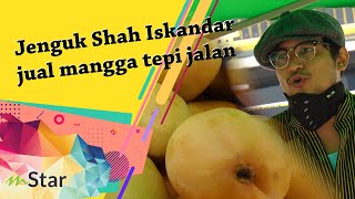 Jenguk Shah Iskandar jual mangga tepi jalan, tak malu pun sebab nak tambah ‘income’