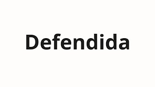 How to pronounce Defendida