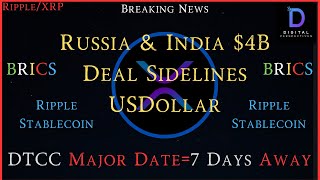 Ripple/XRP-Russia & India $4B Deal Sidelines USD,BRICS/Brazil & Ripple,DTCC = 7 Days Away