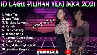 Download lagu 10 Lagu Pilihan Terbaik Yeni Inka Adella 2021 - Pelas Teri - Wes Tatas - Tutokno Lakumu - Rapuh mp3