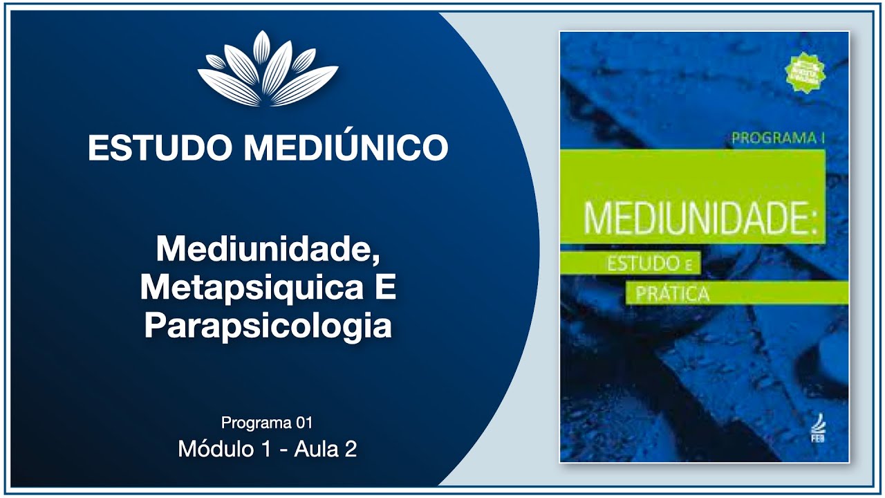 Estudo Mediúnico - Programa 1 - Aula #2 - Mediunidade, metapsiquica e parapsicologia