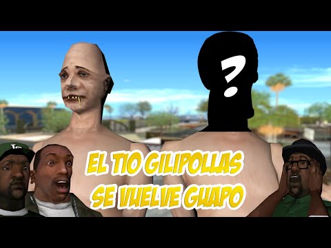 EL TIO GILIPOLLAS SE VUELVE GUAPO - Gta San Andreas Loquendo
