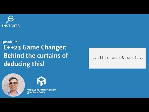 C++ Insights - Episode 62: C++23 Game Changer: Behind the curtains of deducing this