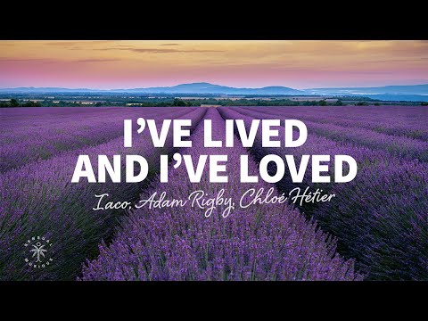Iaco, Adam Rigby, Chloé Hétier - I’ve Lived And I’ve Loved (Lyrics)