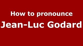 How to pronounce Jean-Luc Godard