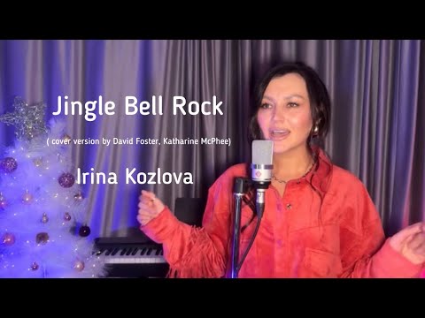 Irina Kozlova - Jingle Bell Rock ( version by David Foster, Katharine McPhee )