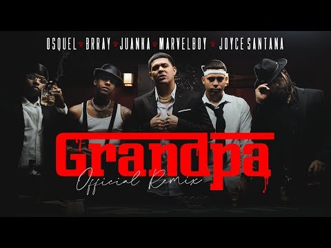 Osquel, Brray, Marvel Boy, Juanka & Joyce Santana - Grandpa Remix (Video Oficial)