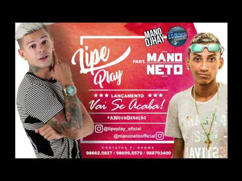 LIPE PLAY E MANO NETO - VAI SE ACABA - MÚSICA NOVA 2017