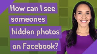 How can I see someones hidden photos on Facebook?