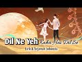 Dil Ne Yeh Kaha Hai Dil Se Lirik Dan Terjemahan Indonesia Dhadkan Jalraj Cover