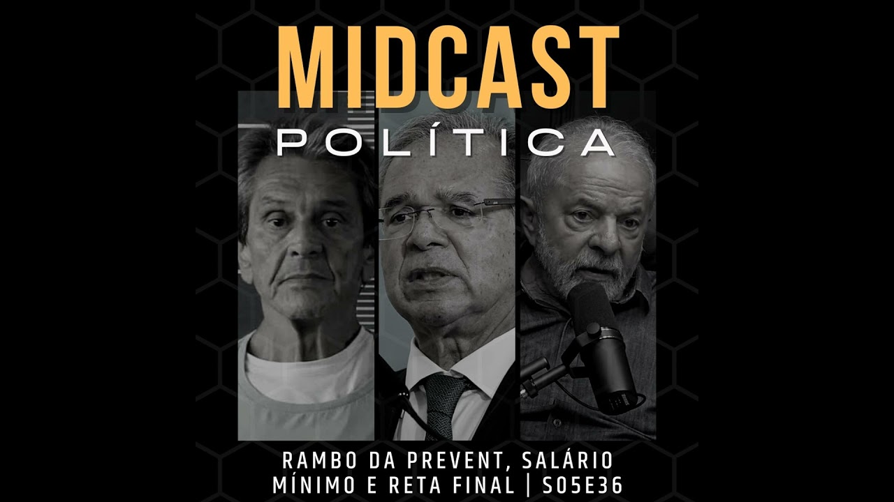 S05E36 - Rambo da Prevent, Salário Mínimo e Reta Final | MIDCast Política