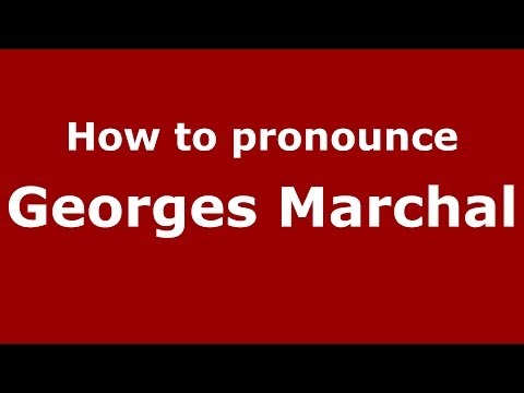 How to pronounce Georges Marchal (French/France) - PronounceNames.com