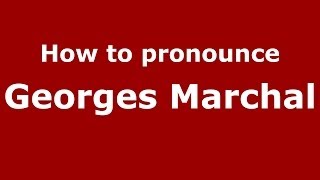 How to pronounce Georges Marchal