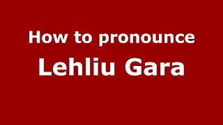 How to pronounce Lehliu Gară