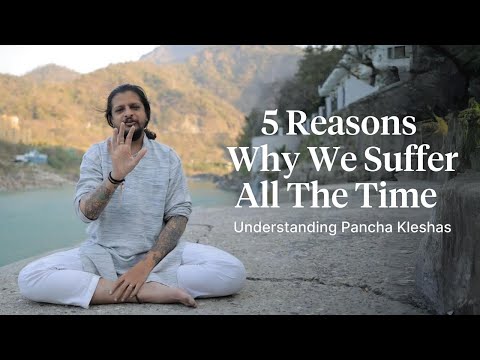 5 Reasons Why We SUFFER All The TIME - Yogic Explanation!