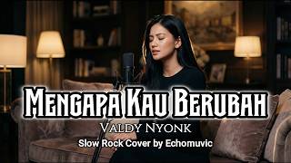 Download lagu Mengapa Kau Berubah – Valdy Nyonk  | Slow Rock Version | Cover by Echomuvic mp3