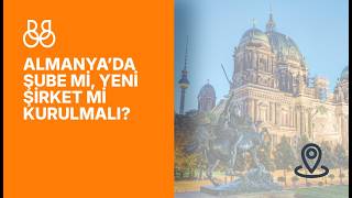 ALMANYA'DA ŞUBE Mİ, YENİ ŞİRKET Mİ KURULMALI - BRIDGE FOUNDING SOLUTIONS | REHBE