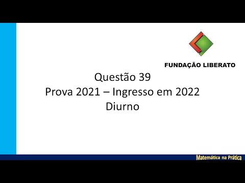 Questão 39 Prova 2021 ingresso 2022 diurno - Fundação Liberato