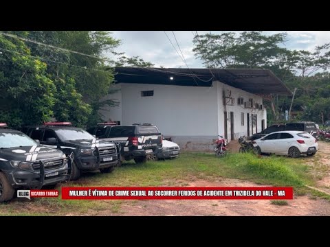 MULHER É VÍTIMA DE CR1ME S3XUAL AO SOCORRER FERIDOS DE ACIDENTE DE TRÂNSITO EM TRIZIDELA DO VALE-MA