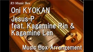Oni KYOKAN/Jesus-P(WONDERFUL☆OPPORTUNITY!) feat. Kagamine Rin &amp; Kagamine Len [Music Box]