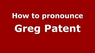 How to pronounce Greg Patent