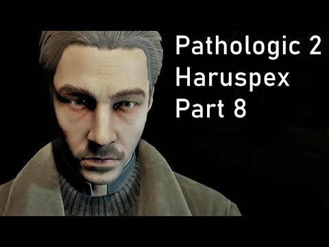 Pathologic 2 - Haruspex - Part 8