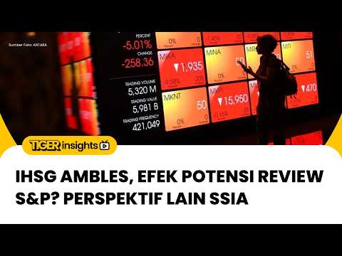 🔴 IHSG Turun Drastis, Efek Potensi Review S&P? Perspektif Lain SSIA | TIGER INSIGHTS