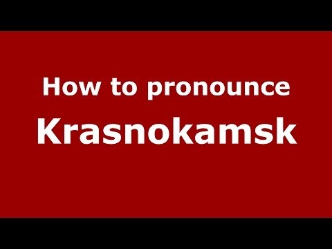 How to pronounce Krasnokamsk (Russian/Russia)  - PronounceNames.com
