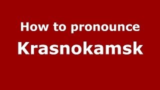 How to pronounce Krasnokamsk